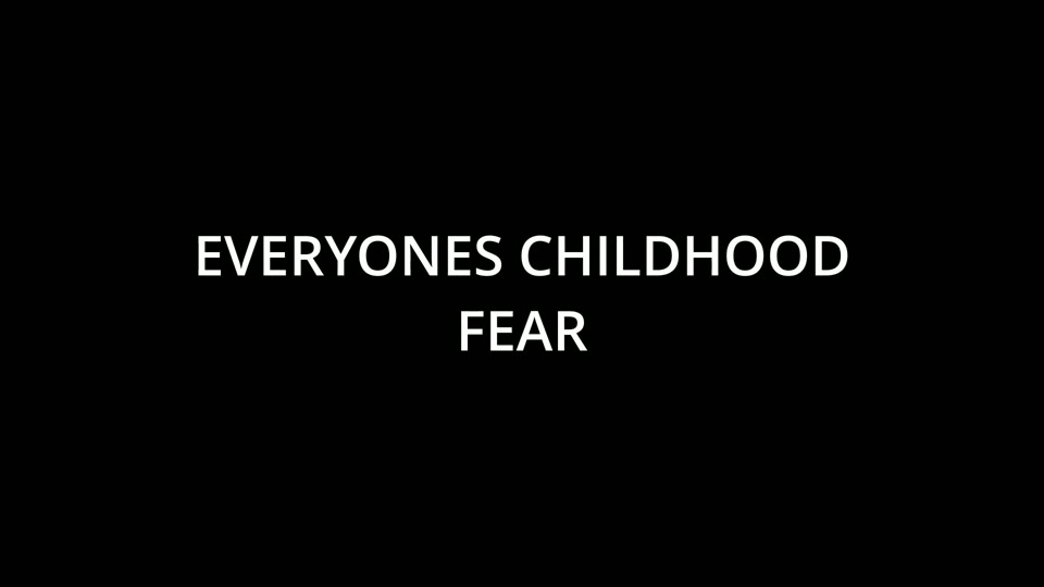 Title card: Everyone's childhood fear